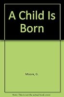 A Child Is Born 1859620132 Book Cover