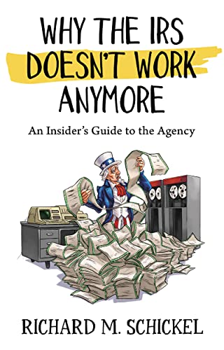 Why the I.R.S. Doesn't Work Anymore: An Insider's Guide to the Agency (IRS Insiders Guide to Taxes)