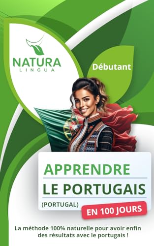 Apprendre le Portugais du Portugal en 100 Jours: La méthode naturelle et intuitive pour maitriser le portugais du Portugal rapidement (conçue pour les débutants).