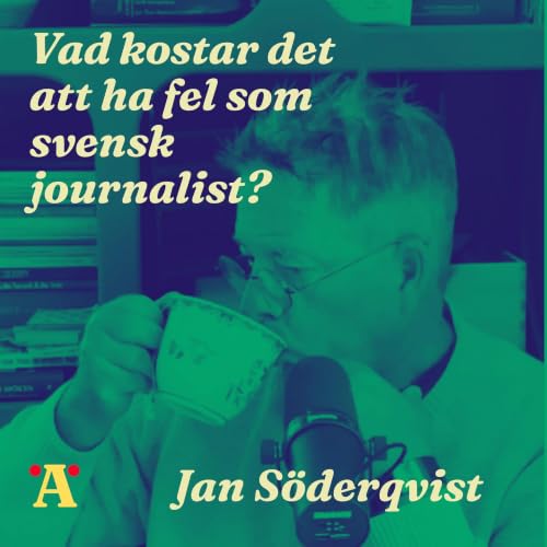 Vad kostar det att ha fel som svensk journalist? - med f&ouml;rfattaren och debatt&ouml;ren Jan S&ouml;derqvist