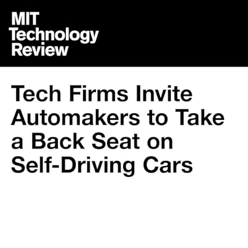 Tech Firms Invite Automakers to Take a Back Seat on Self-Driving Cars cover art