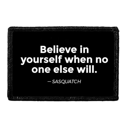 Believe in Yourself When No One Else Will. - Sasquatch | Hook and Loop Attach for Hats, Jeans, Vest, Coat | 2x3 in | by Pull Patch