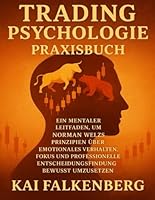 TRADING PSYCHOLOGIE Praxisbuch: Ein mentaler Leitfaden, um Norman Welzs Prinzipien über emotionales Verhalten, Fokus und professionelle Entscheidungsfindung bewusst umzusetzen B0G2J2WYP5 Book Cover