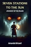  Seven Stations To The Sun: Journey of the Blaze