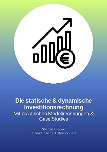 Die statische und dynamische Investitionsrechnung: mit praktischen