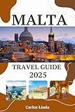 MALTA Travel Guide 2025: A Complete Guide to Malta’s Must-See Sights, Top Attractions, Insider Tips, Local Secrets, and Travel Advice