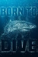 Born to Dive : Diving Logbook Scuba Diving Log Book, 120 Pages 1089674945 Book Cover
