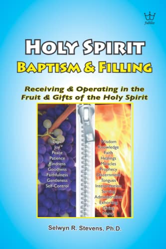 Holy Spirit Baptism & Filling: Receiving & Operating In The Fruit & Gifts Of The Holy Spirit