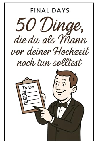  Final Days: 50 Dinge, die du als Mann vor deiner Hochzeit noch tun solltest