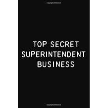 Top Secret Superintendent Business Funny Gift Notebook / Journal 6x9 Blank Ruled Pages