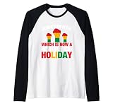 Juneteenth Which Is Now A Federal Holiday Raglan Baseball Tee