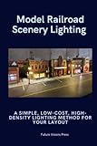  Model Railroad Scenery Lighting: A Simple, Low Cost, High Density Method for Your Layout