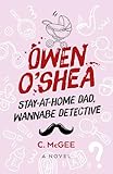 Owen O'Shea: Stay-At-Home Dad, Wannabe Detective: A Novel
