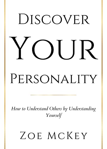 Discover Your Personality: How to Understand Others by Understanding Yourself