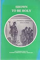 Shown to be Holy: An Introduction to Eastern Christian Moral Thought B000V3PG8W Book Cover