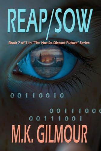 Reap/Sow: Book 7 of 7 in "The Not-So-Distant Future" Series