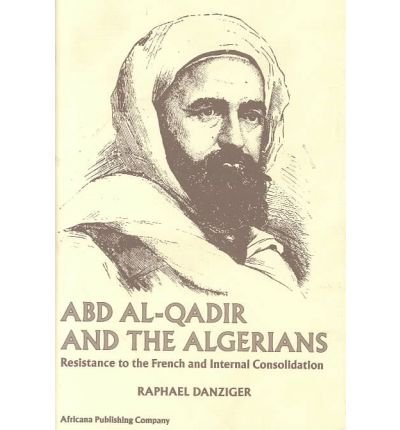 Buy Abd-al-Qadir and the Algerians: Resistance to the French and Internal Consolidation — BookShops.in