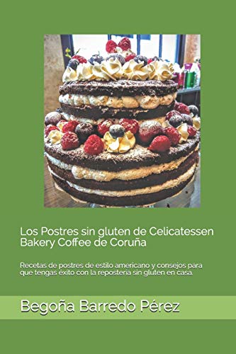 Los Postres sin gluten de Celicatessen Bakery Coffee de Coruña: Recetas de postres de estilo americano y consejos para que tengas éxito con la repostería sin gluten en casa.