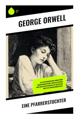 Eine Pfarrerstochter: Ein psychologischer Roman über Frauenemanzipation, sozialen Abstieg und Gesellschaftskritik im englischen Dorf der Zwischenkriegszeit