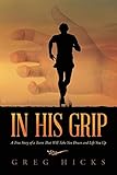 In His Grip: A True Story of a Team That Will Take You Down and Lift You Up