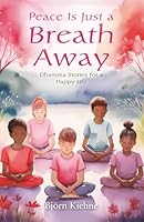 Peace Is Just a Breath Away: Dhamma Stories for a Happy Life 1681728419 Book Cover