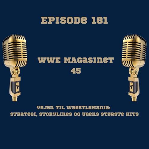 181. WWE Magasinet 45: Vejen til WrestleMania: Strategi, Storylines og Ugens St&oslash;rste Hits