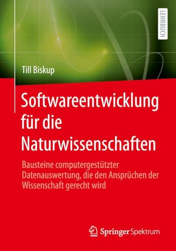 Softwareentwicklung für die Naturwissenschaften: Bausteine computergestützter Datenauswertung, die den Ansprüchen der Wissenschaft gerecht wird