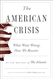 The American Crisis: What Went Wrong. How We Recover.