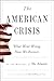 The American Crisis: What Went Wrong. How We Recover.