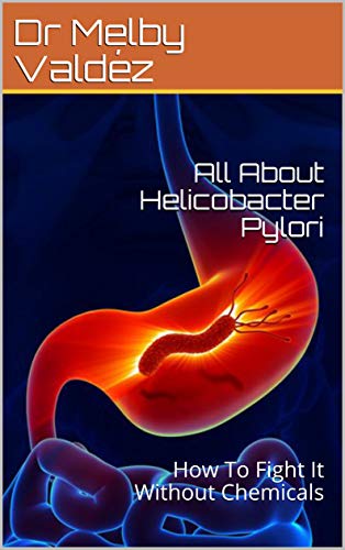 All About Helicobacter Pylori: How To Fight It Without Chemicals