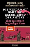Die verdammt blutige Geschichte der Antike: ohne den ganzen langweiligen Kram