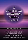 A Contextual Behavioral Guide to the Self: Theory and Practice (Context Press Mastering ACT)