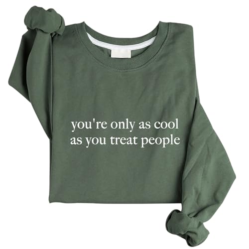 You're Only As Cool As You Treat Peoples Sweatshirt Cool Sweatshirts