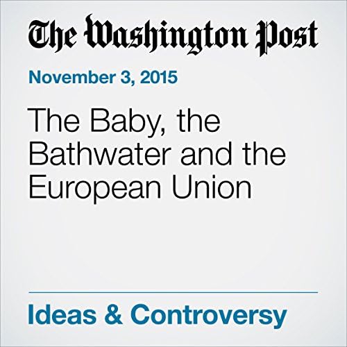 The Baby, the Bathwater and the European Union - Daniel W. Drezner