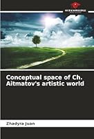 Conceptual space of Ch. Aitmatov's artistic world 6206803767 Book Cover