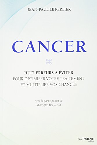 Télécharger Cancer : Huit erreurs à éviter pour optimiser votre traitement et multiplier vos chances PDF Ebook En Ligne