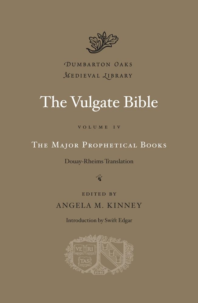 Vulgate Bible, Volume IV: The Major Prophetical Books: Douay-Rheims Translation (Dumbarton Oaks Medieval Library)