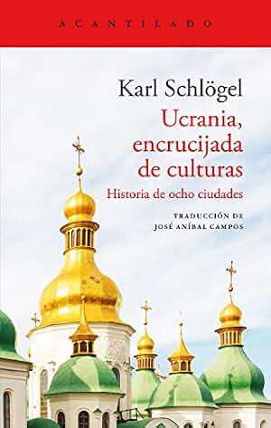 Ucrania, encrucijada de culturas: Historia de ocho ciudades (El Acantilado nº 454)