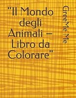"Il Mondo degli Animali – Libro da Colorare" (Italian Edition) B0F5PWTJGP Book Cover