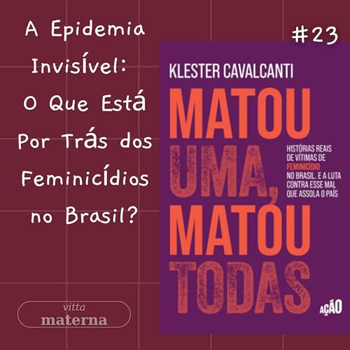 A Epidemia Invis&iacute;vel: Feminic&iacute;dio no Brasil | Com Kl&eacute;ster Cavalcanti #23