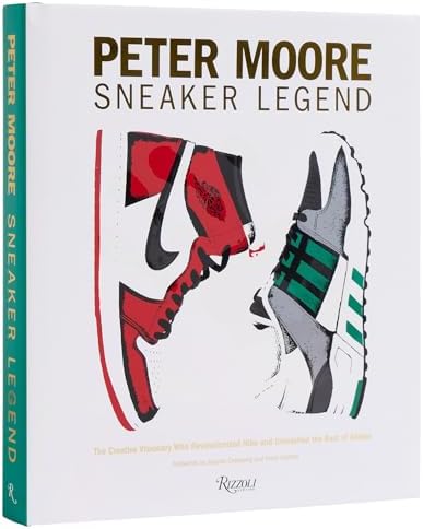 Peter Moore: Sneaker Legend: The Designer Who Revolutionized Nike and Adidas