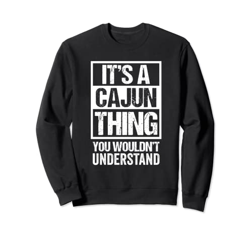 It's A Cajun Thing You Wouldn't Understand Cajuns Louisiana Sudadera