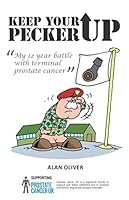 Keep Your Pecker Up: My 12 Year Battle With Terminal Prostate Cancer 109891600X Book Cover