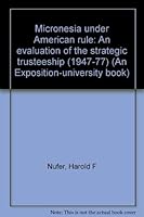 Micronesia under American rule: An evaluation of the strategic trusteeship (1947-77) (An Exposition-university book) 0682490210 Book Cover