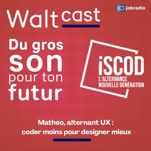 Waltcast 3 : Math&eacute;o, alternant UX : coder moins pour designer mieux
