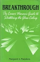 Breakthrough: The Career Women's Guide to Shattering the Glass Ceiling 1853962333 Book Cover