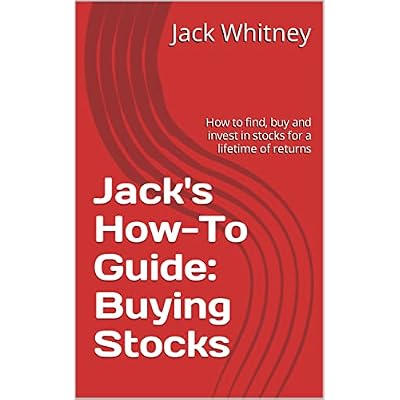 Jack's How-To Guide: Buying Stocks: How to find, buy and invest in stocks for a lifetime of returns