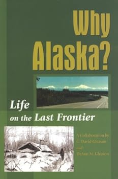 Paperback Why Alaska? Life on the Last Frontier Book