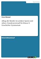 Alltag der Kinder im antiken Sparta und Athen. Stundenentwurf f�r Klasse 6 Geschichte Gymnasium 3668315868 Book Cover