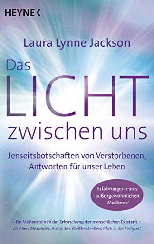 Das Licht zwischen uns: Jenseitsbotschaften von Verstorbenen, Antworten für unser Leben. Erfahrunge